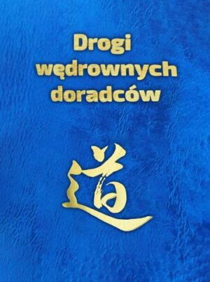 Drogi wędrownych doradców. Idee, słowa i czyny twórców chińskiej cywilizacji wyd. 4