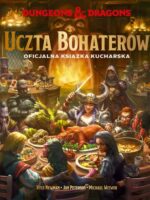 Dungeons & Dragons. Uczta Bohaterów. Oficjalna książka kucharska