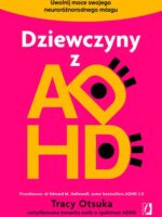 Dziewczyny z ADHD. Uwolnij moce swojego neuroróżnorodnego mózgu