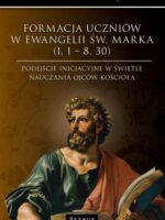 Formacja uczniów w Ewangelii św. Marka (1, 1 – 8, 30)