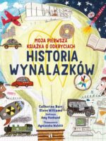 Historia wynalazków. Moja pierwsza książka o odkryciach