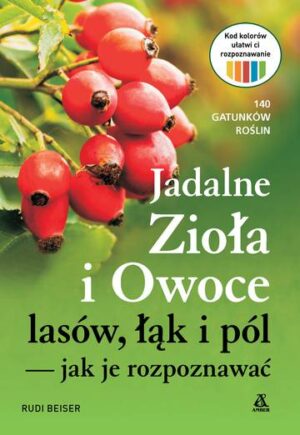 Jadalne zioła i owoce lasów, łąk i pól — jak je rozpoznawać wyd. 2024