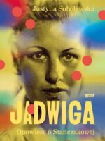 Jadwiga. Opowieść o Stańczakowej