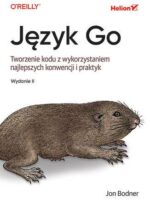 Język Go. Tworzenie kodu z wykorzystaniem najlepszych konwencji i praktyk wyd. 2