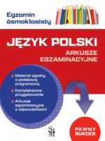 Język polski. Arkusze egzaminacyjne. Egzamin ósmoklasisty