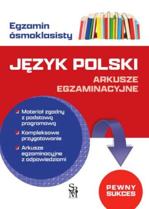 Język polski. Arkusze egzaminacyjne. Egzamin ósmoklasisty