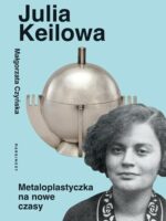 Julia Keilowa. Metaloplastyczka na nowe czasy