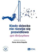 Kiedy dziecko nie rozwija się prawidłowo. Ujęcie interdyscyplinarne