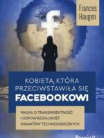 Kobieta, która przeciwstawiła się Facebookowi. Walka o transparentność i odpowiedzialność gigantów technologicznych