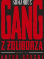 Komandos. Gang z Żoliborza. Polscy gangsterzy