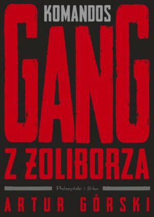 Komandos. Gang z Żoliborza. Polscy gangsterzy