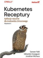 Kubernetes. Receptury. Aplikacje natywne dla środowiska chmurowego wyd. 2