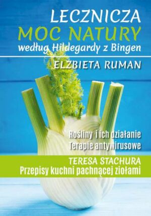 Lecznicza moc natury według Hildegardy z Bingen wyd. 2