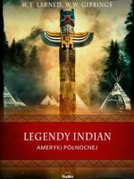 Legendy Indian Ameryki Północnej. Wierzenia i zwyczaje