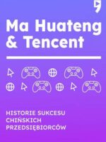 Ma Huateng & Tencent. Historie sukcesu chińskich przedsiębiorców