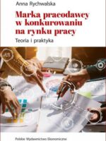 Marka pracodawcy w konkurowaniu na rynku pracy. Teoria i praktyka