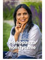 Menopauza holistycznie. Zdrowie ciała, emocji i ducha w drugiej połowie życia