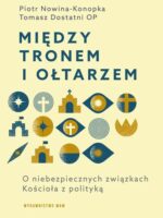 Między tronem i ołtarzem. O niebezpiecznych związkach Kościoła z polityką