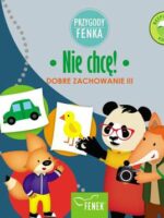 Nie chcę. Dobre zachowanie. Przygody Fenka