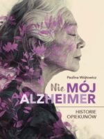 (Nie)mój alzheimer. Historie opiekunów