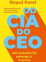 OD CIA DO CEO. Jak techniki CIA pomogą ci w pracy