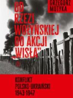 Od rzezi wołyńskiej do akcji "Wisła". Konflikt polsko-ukraiński 1943-1947