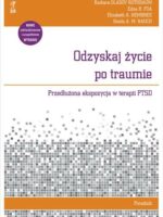 Odzyskaj życie po traumie. Przedłużona ekspozycja w terapii PTSD. Poradnik wyd. 2