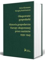 Okupowane gospodarki. Historia gospodarcza Europy okupowanej przez nazistów 1939-1945