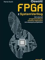 Oswoić FPGA z SystemVerilog. Jak używać programowalnych układów logicznych we własnych projektach