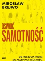 Oswoić samotność. Od poczucia pustki do akceptacji i bliskości