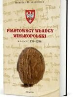 Piastowscy władcy Wielkopolski w latach 1138-1296