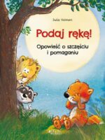 Podaj rękę!. Opowieść o szczęściu i pomaganiu