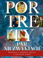 Portrety par niezwykłych. Romanse i skandale ukryte w dziełach sztuki