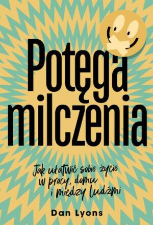 Potęga milczenia. Jak ułatwić sobie życie w pracy, domu i między ludźmi