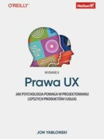 Prawa UX. Jak psychologia pomaga w projektowaniu lepszych produktów i usług wyd. 2