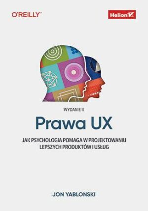 Prawa UX. Jak psychologia pomaga w projektowaniu lepszych produktów i usług wyd. 2