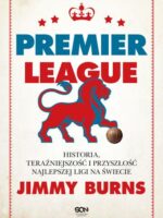 Premier League. Historia, teraźniejszość i przyszłość najlepszej ligi na świecie