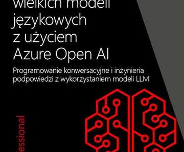 Programowanie wielkich modeli językowych z użyciem Azure Open AI. Programowanie konwersacyjne i inżynieria podpowiedzi z wykorzystaniem modeli LLM