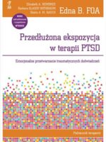 Przedłużona ekspozycja w terapii PTSD. Emocjonalne przetwarzanie traumatycznych doświadczeń. Podręcznik terapeuty