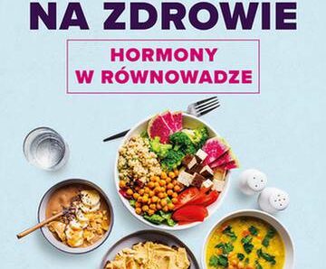 Przepisy na zdrowie. Hormony w równowadze wyd. 2024