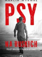 Psy na ruskich. Polacy walczący z Rosją w Ukrainie