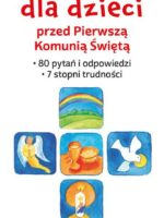 Quiz dla dzieci przed Pierwszą Komunią Świętą. 80 pytań i odpowiedzi. 7 stopni trudności