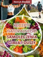 Recepty naturalnego samoleczenia ciała i duszy