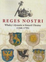 Reges Nostri. Władcy i dynastie w historii Ukrainy (1340 - 1795)