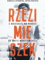 Rzezimieszek. Z Brzeskiej na Pradze do mafii mokotowskiej