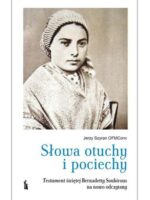 Słowa otuchy i pociechy. Testament świętej Bernadetty Soubirous