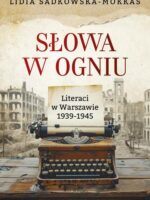 Słowa w ogniu. Literaci w Warszawie 1939-1945