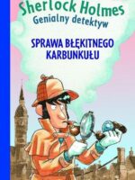 Sprawa niebieskiego karbunkułu. Sherlock Holmes. Genialny detektyw