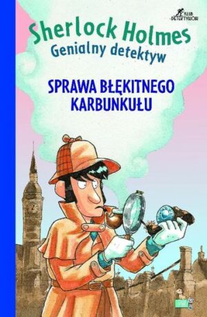 Sprawa niebieskiego karbunkułu. Sherlock Holmes. Genialny detektyw