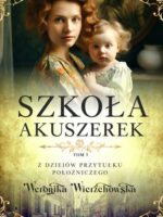 Szkoła akuszerek. Z dziejów przytułku położniczego. Tom 3